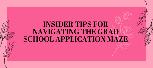 Insider Tips for Navigating the Grad School Application Maze
