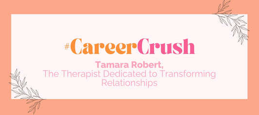 CareerCrush: Tamara Robert - The Therapist Dedicated to Transforming Relationships