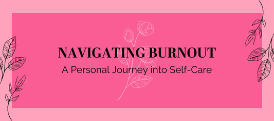 Navigating Burnout: A Personal Journey into Self-Care