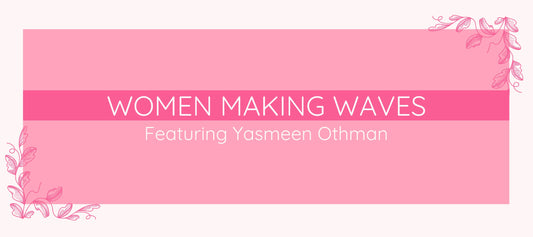 Women Making Waves: Featuring Yasmeen Othman
