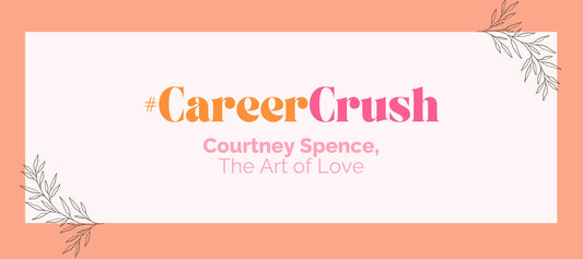 Career Crush: The Art of Love with Courtney Spence