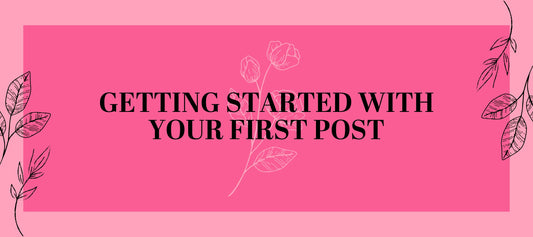 Getting Started with Your First Post